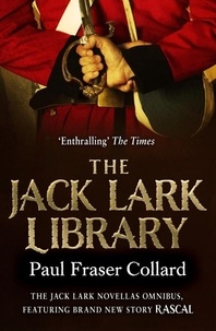 Paul Fraser Collard - The Jack Lark Library - The complete gripping backstory to the action-packed Jack Lark series.