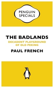 Paul French - The Badlands - Decadent Playground of Old Peking.
