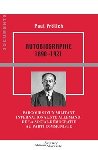 Paul Frölich - Autobiographie 1890-1921 - Parcours d'un militant internationaliste allemand : de la social-démocratie au Parti communiste.