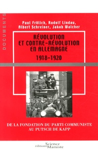 Paul Frölich et Rodolphe Lindau - Révolution et contre-révolution en Allemagne (1918-1920) - De la fondation du Parti communiste au putsch de Kapp.