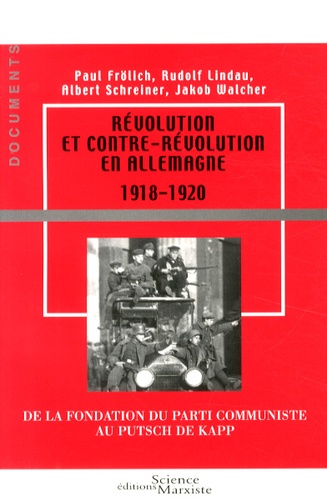 Révolution et contre-révolution en Allemagne (1918-1920). De la fondation du Parti communiste au putsch de Kapp