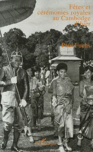Fêtes et cérémonies royales au Cambodge d'hier