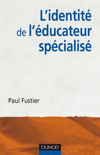 Paul Fustier - L'identité de l'éducateur spécialisé.