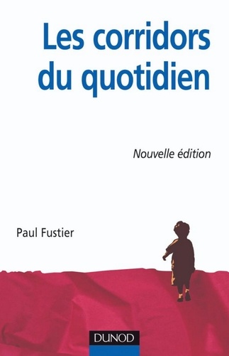 Paul Fustier - Les corridors du quotidien - Clinique du quotidien et éducation spécialisée en institution.