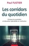 Paul Fustier - Les corridors du quotidien - Clinique du quotidien et éducation spécialisée en institution.