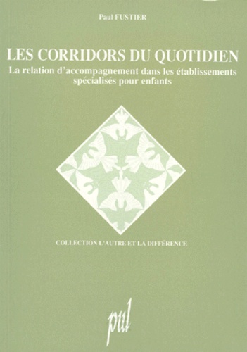 Paul Fustier - Les Corridors Du Quotidien. La Relation D'Accompagnement Dans Les Etablissement Specialises Pour Enfants, 3eme Edition 1996.