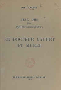 Paul Gachet et  Collectif - Deux amis des impressionnistes - Le docteur Gachet et Murer.