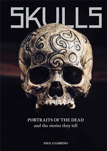 Skulls. Portraits of the Dead and the Stories They Tell