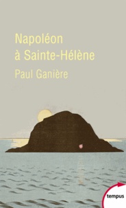Paul Ganière - Napoléon à Sainte-Hélène.
