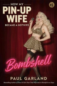 How My Pin-Up WIfe Became A Hotwife: Bombshell