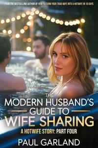 The Modern Husband's Guide To Wife Sharing, Part Four