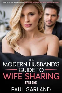 The Modern Husband's Guide To Wife Sharing, Part One