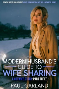 The Modern Husband's Guide To Wife Sharing, Part Three