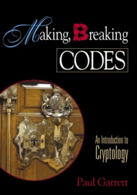 Paul Garrett - Making, Breaking Codes. An Introduction To Cryptology.