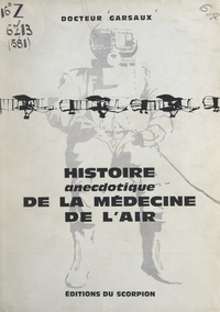 Paul Garsaux et Louis Couhé - Histoire anecdotique de la médecine de l'air.