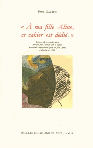 Paul Gauguin - A ma fille Aline, ce cahier est dédié - Relevé des inscriptions portées par l'artiste sur le cahier manuscrit confectionné par sa fille Aline à Otaïti en 1891.
