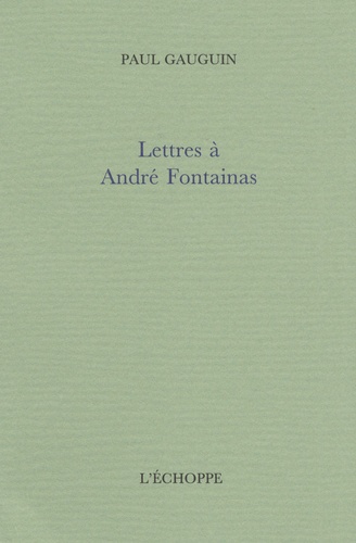 Paul Gauguin - Lettres à André Foantainas.