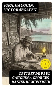 Lettres de Paul Gauguin à Georges-Daniel de Monfreid