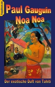 Paul Gauguin et Klaus-Dieter Sedlacek - Noa Noa - Der exotische Duft von Tahiti - Deutsche Ausgabe, farbig illustriert.