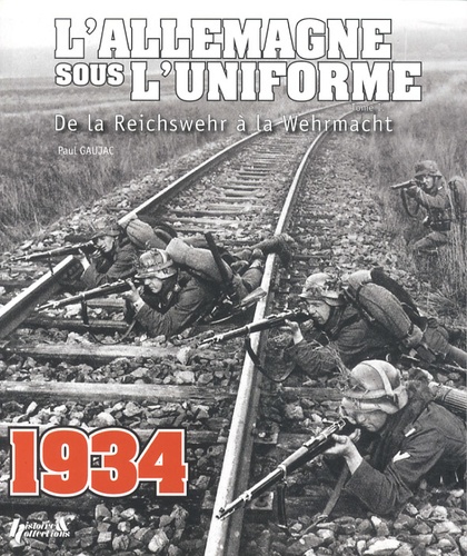 Paul Gaujac - L'Allemagne sous l'uniforme - Tome 1, De la Reichswehr à la Werhrmacht.