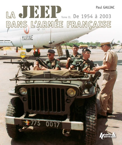 Paul Gaujac - La Jeep dans l'armée française 1943-2003 - Tome 2, De 1954 à 2003.