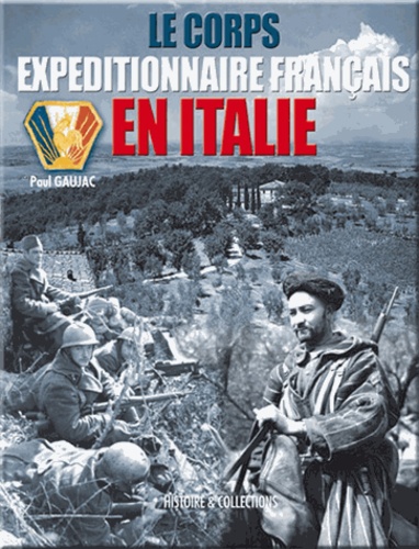 Paul Gaujac - Le corps expéditionnaire français en Italie 1943-1944.