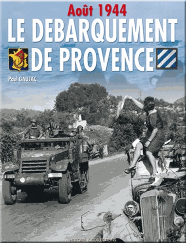 Paul Gaujac - Le débarquement de Provence - Août 1944 Anvil-Dragoon.