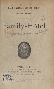 Paul Gavault et Eugène Héros - Family-hôtel - Vaudeville en trois actes.
