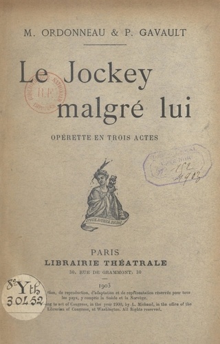 Le jockey malgré lui. Opérette en trois actes représentée, pour la première fois, à Paris, sur le théâtre des Bouffes Parisiens le 3 décembre 1902
