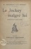 Le jockey malgré lui. Opérette en trois actes représentée, pour la première fois, à Paris, sur le théâtre des Bouffes Parisiens le 3 décembre 1902