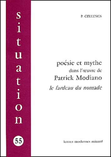 Paul Gellings - Poesie Et Mythe Dans L'Oeuvre De Patrick Modiano. Le Fardeau Du Nomade.