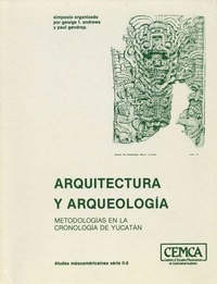 Paul Gendrop - Arquitectura y Arqueología - Metodologías en la cronología de Yucatán.
