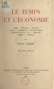 Paul Genin - Le temps et l'économie - Crédit, échanges, épargne, intérêts, production, consommation, marchés à terme, or, monnaie, impôts, salaires.