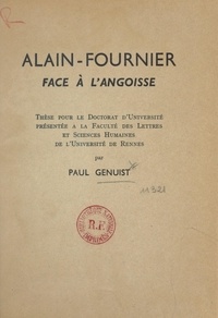 Paul Genuist - Alain-Fournier face à l'angoisse - Thèse pour le Doctorat d'université présentée à la Faculté des lettres et sciences humaines de l'Université de Rennes.