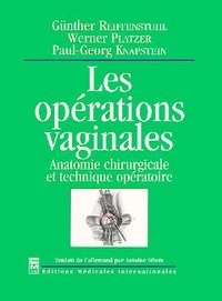 Paul-Georg Knapstein et Gunther Reiffenstuhl - Les opérations vaginales - Anatomie chirurgicale et technique opératoire.