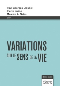 Paul-Georges Claudel et Pierre Casse - Variations sur le sens de la vie.