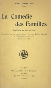 Paul Géraldy - La comédie des familles - Comédie en un acte, en vers, représentée pour la première fois à Paris au Théâtre National de l'Odéon, direction Antoine, le 24 mars 1908.