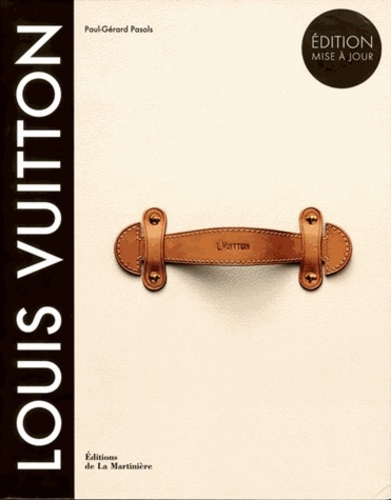 Louis Vuitton - La naissance du luxe moderne de Paul-Gérard Pasols