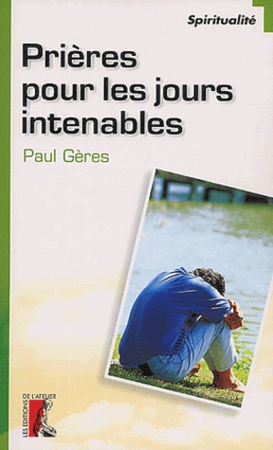 Paul Gères - Prières pour les jours intenables.