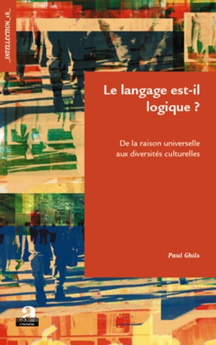 Paul Ghils - Le langage est-il logique ? - De la raison universelle aux diversités culturelles.