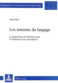 Paul Ghils - Les tensions du langage - La linguistique de Jakobson entre le binarisme et la contradiction.