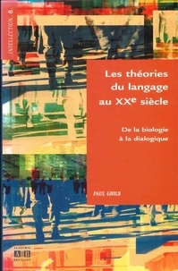 Paul Ghils - Les théories du langage au XXe siècle - De la biologie à la dialogique.