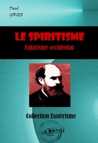 Paul Gibier - Le Spiritisme. Fakirisme occidental [édition intégrale revue et mise à jour].