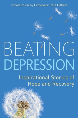 Beating Depression. Inspirational Stories of Hope and Recovery
