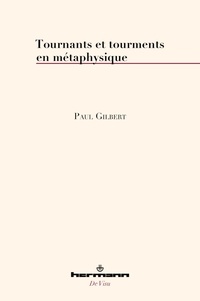 Paul Gilbert - Tournants et tourments en métaphysique.