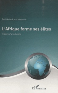 Paul Ginies - L'Afrique forme ses élites - Histoire d'une réussite.