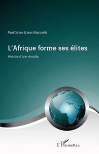 Paul Ginies - L'Afrique forme ses élites - Histoire d'une réussite.