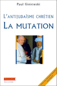 Paul Giniewski - L'Antijudaisme Chretien. La Mutation.