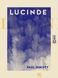 Paul Ginisty - Lucinde - Roman de théâtre.