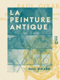 Paul Girard - La Peinture antique.